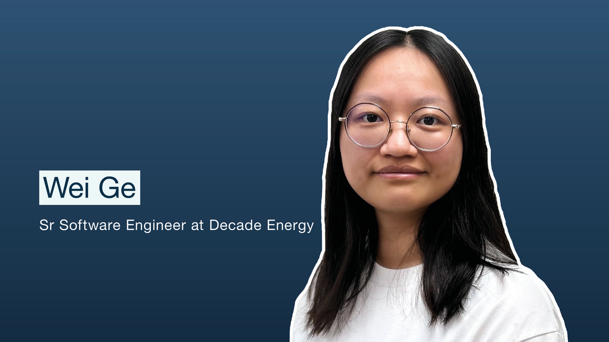 Meet the Team: Wei Ge - Senior Software Engineer – Decade Energy
